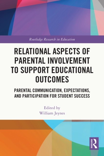 Relational Aspects of Parental Involvement to Support Educational Outcomes : Parental Communication, Expectations, and Participation for Student Success, EPUB eBook