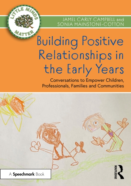 Building Positive Relationships in the Early Years : Conversations to Empower Children, Professionals, Families and Communities, PDF eBook