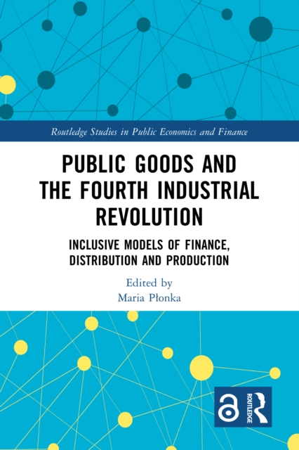 Public Goods and the Fourth Industrial Revolution : Inclusive Models of Finance, Distribution and Production, EPUB eBook