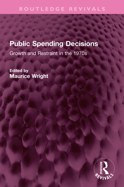 Public Spending Decisions : Growth and Restraint in the 1970s, PDF eBook