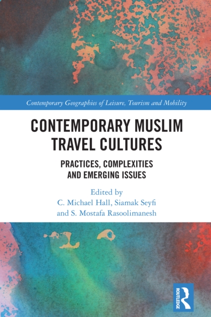 Contemporary Muslim Travel Cultures : Practices, Complexities and Emerging Issues, PDF eBook