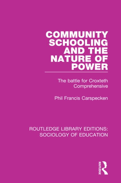 Community Schooling and the Nature of Power : The battle for Croxteth Comprehensive, PDF eBook