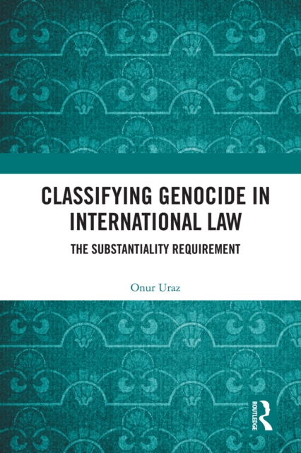 Classifying Genocide in International Law : The Substantiality Requirement, EPUB eBook