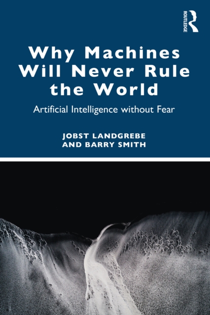 Why Machines Will Never Rule the World : Artificial Intelligence without Fear, EPUB eBook