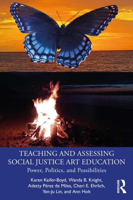 Teaching and Assessing Social Justice Art Education : Power, Politics, and Possibilities, PDF eBook