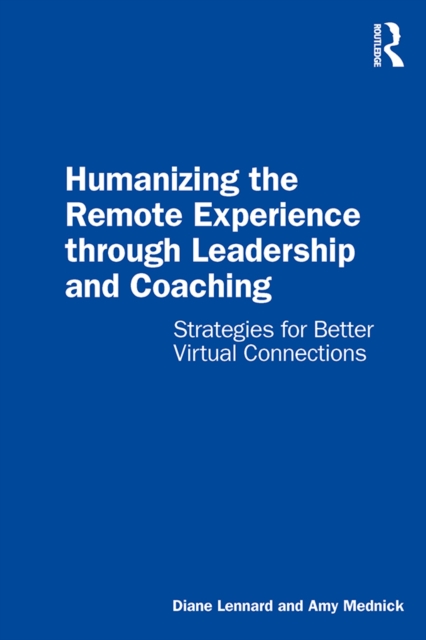 Humanizing the Remote Experience through Leadership and Coaching : Strategies for Better Virtual Connections, EPUB eBook