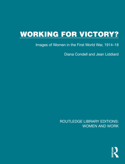 Working for Victory? : Images of Women in the First World War, 1914-18, PDF eBook