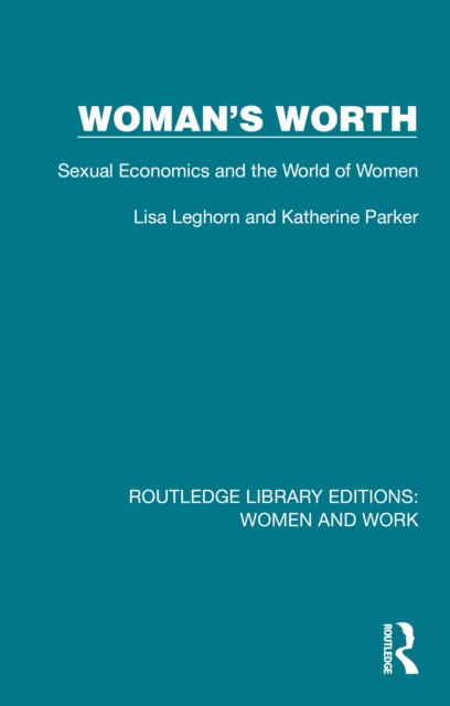 Woman's Worth : Sexual Economics and the World of Women, PDF eBook