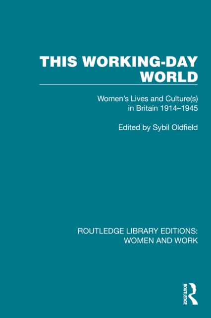 This Working-Day World : Women's Lives and Culture(s) in Britain 1914-1945, PDF eBook