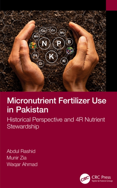 Micronutrient Fertilizer Use in Pakistan : Historical Perspective and 4R Nutrient Stewardship, PDF eBook