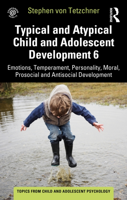 Typical and Atypical Child and Adolescent Development 6 Emotions, Temperament, Personality, Moral, Prosocial and Antisocial Development, EPUB eBook