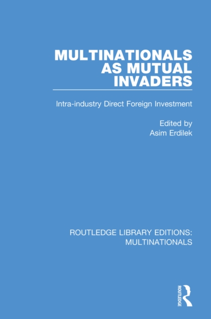 Multinationals as Mutual Invaders : Intra-industry Direct Foreign Investment, EPUB eBook