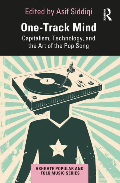 One-Track Mind : Capitalism, Technology, and the Art of the Pop Song, EPUB eBook