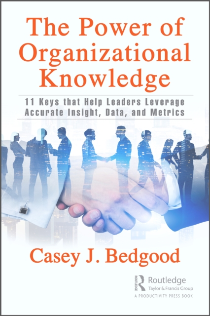 The Power of Organizational Knowledge : 11 Keys that Help Leaders Leverage Accurate Insight, Data, and Metrics, PDF eBook
