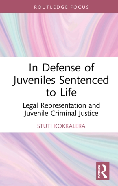 In Defense of Juveniles Sentenced to Life : Legal Representation and Juvenile Criminal Justice, PDF eBook