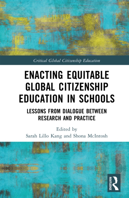 Enacting Equitable Global Citizenship Education in Schools : Lessons from Dialogue between Research and Practice, PDF eBook