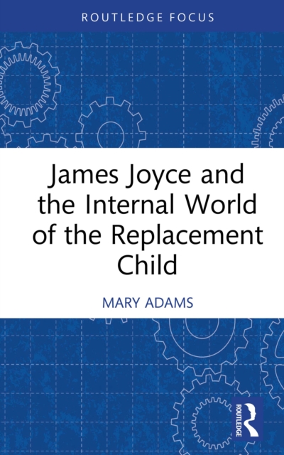 James Joyce and the Internal World of the Replacement Child, PDF eBook