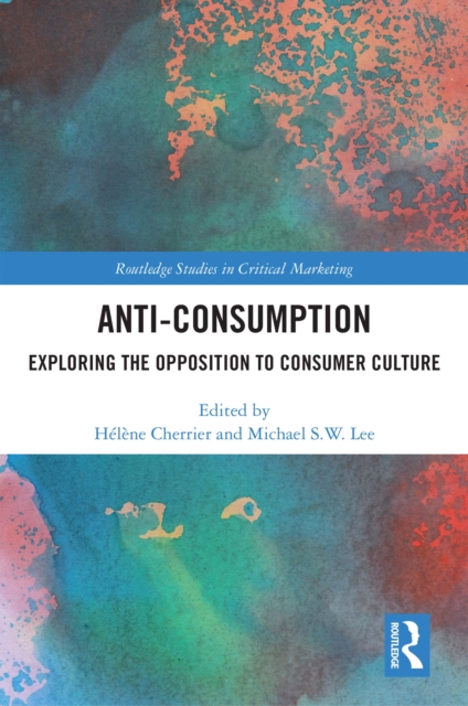 Anti-Consumption : Exploring the Opposition to Consumer Culture, PDF eBook