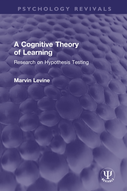 A Cognitive Theory of Learning : Research on Hypothesis Testing, PDF eBook