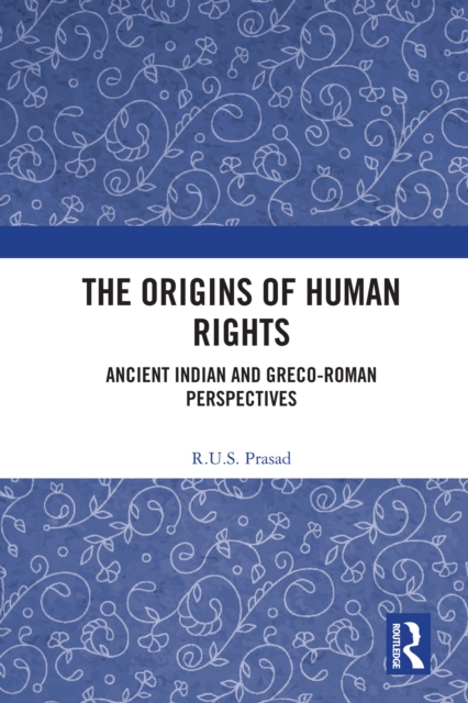 The Origins of Human Rights : Ancient Indian and Greco-Roman Perspectives, PDF eBook