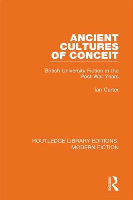 Ancient Cultures of Conceit : British University Fiction in the Post-War Years, PDF eBook
