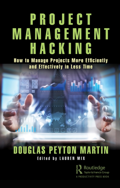 Project Management Hacking : How to Manage Projects More Efficiently and Effectively in Less Time, EPUB eBook