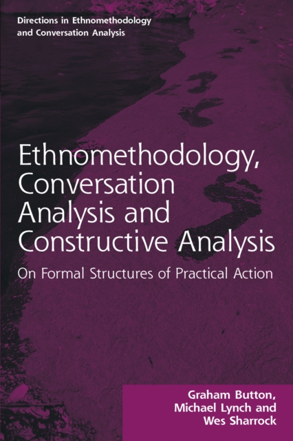 Ethnomethodology, Conversation Analysis and Constructive Analysis : On Formal Structures of Practical Action, PDF eBook