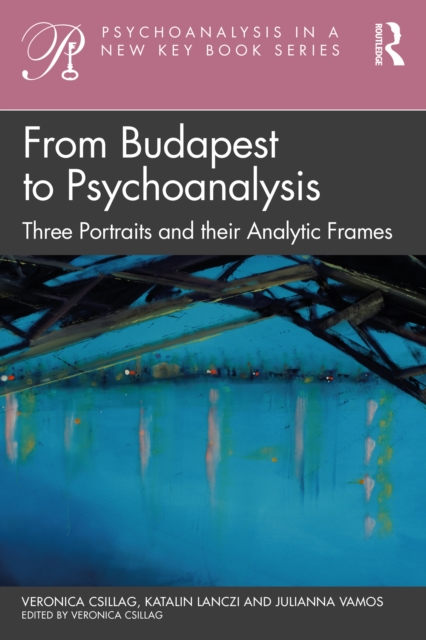 From Budapest to Psychoanalysis : Three Portraits and their Analytic Frames, PDF eBook