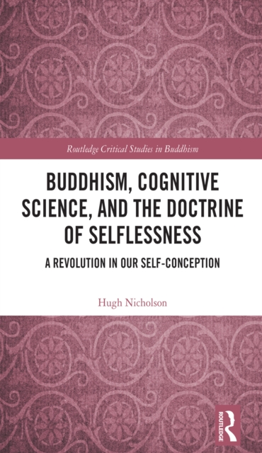 Buddhism, Cognitive Science, and the Doctrine of Selflessness : A Revolution in Our Self-Conception, EPUB eBook