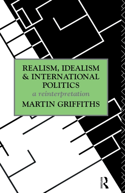 Realism, Idealism and International Politics : a reinterpretation, PDF eBook
