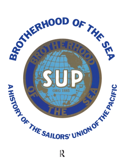 Brotherhood of the Sea : A History of the Sailors' Union of the Pacific, 1885-1985, PDF eBook