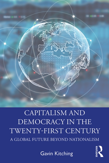 Capitalism and Democracy in the Twenty-First Century : A Global Future Beyond Nationalism, PDF eBook