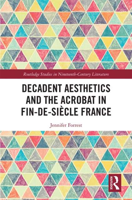 Decadent Aesthetics and the Acrobat in French Fin de siecle, PDF eBook