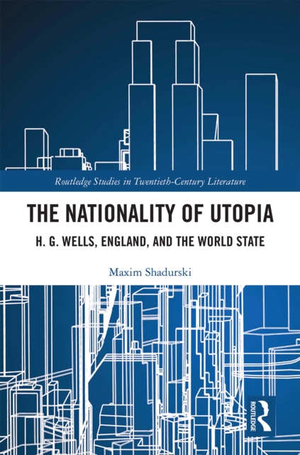 The Nationality of Utopia : H. G. Wells, England, and the World State, EPUB eBook
