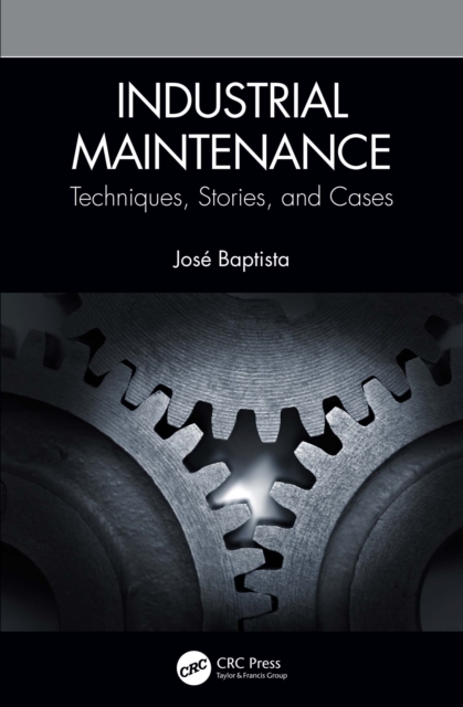 Industrial Maintenance : Techniques, Stories, and Cases, EPUB eBook