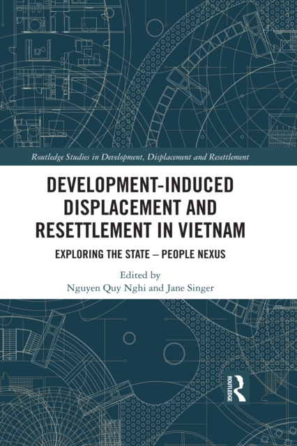 Development-Induced Displacement and Resettlement in Vietnam : Exploring the State - People Nexus, PDF eBook