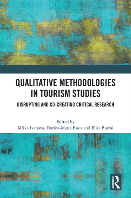 Qualitative Methodologies in Tourism Studies : Disrupting and Co-creating Critical Research, PDF eBook