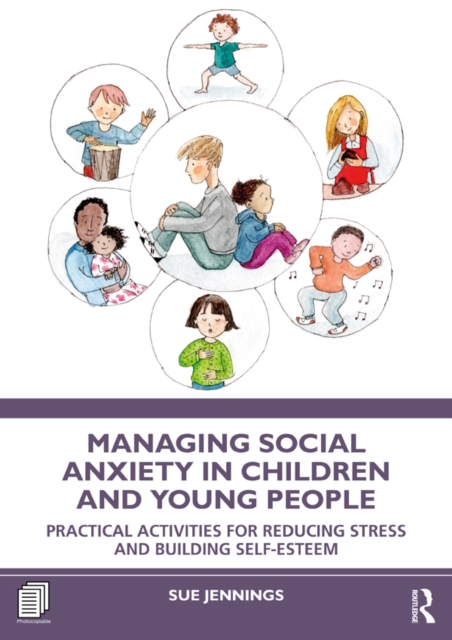 Managing Social Anxiety in Children and Young People : Practical Activities for Reducing Stress and Building Self-esteem, EPUB eBook
