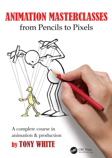 Animation Masterclasses: From Pencils to Pixels : A Complete Course in Animation & Production, PDF eBook