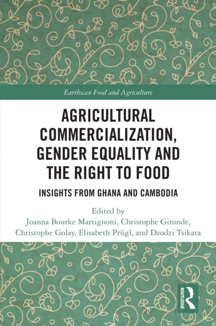 Agricultural Commercialization, Gender Equality and the Right to Food : Insights from Ghana and Cambodia, EPUB eBook