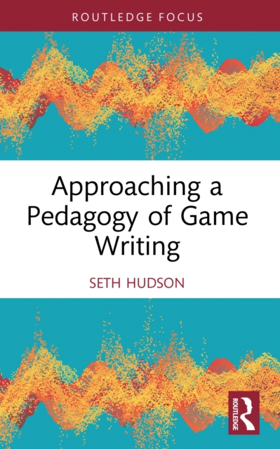 Approaching a Pedagogy of Game Writing, EPUB eBook
