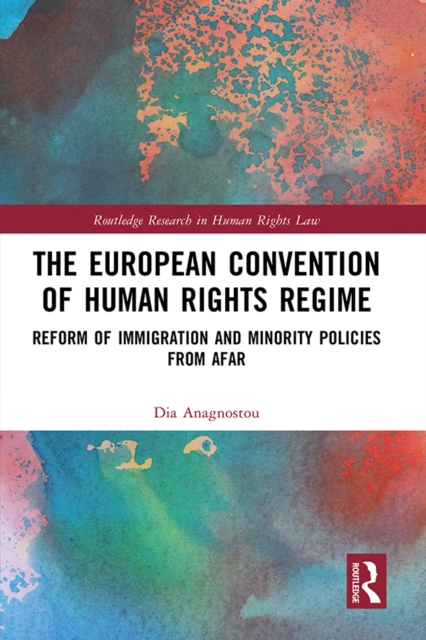 The European Convention of Human Rights Regime : Reform of Immigration and Minority Policies from Afar, PDF eBook