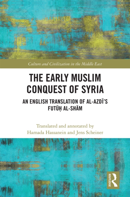 The Early Muslim Conquest of Syria : An English Translation of al-Azdi's Futuh al-Sham, PDF eBook