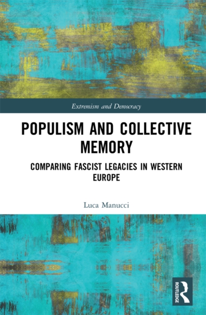 Populism and Collective Memory : Comparing Fascist Legacies in Western Europe, EPUB eBook