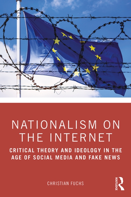 Nationalism on the Internet : Critical Theory and Ideology in the Age of Social Media and Fake News, PDF eBook