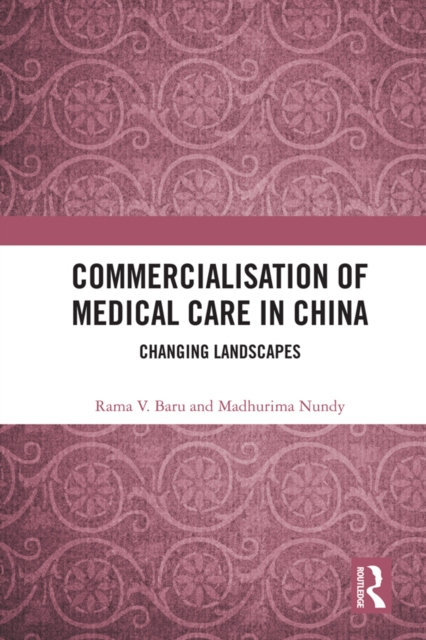 Commercialisation of Medical Care in China : Changing Landscapes, PDF eBook