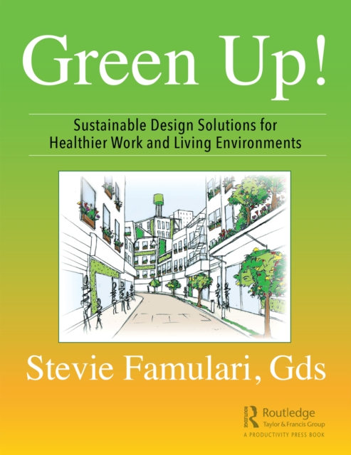Green Up! : Sustainable Design Solutions for Healthier Work and Living Environments, EPUB eBook