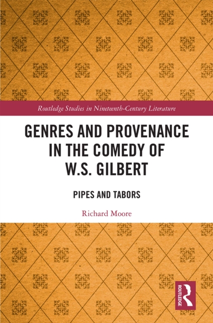 Genres and Provenance in the Comedy of W.S. Gilbert : Pipes and Tabors, EPUB eBook