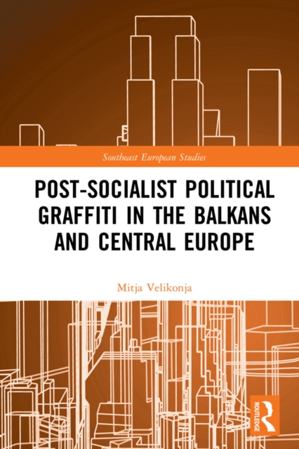 Post-Socialist Political Graffiti in the Balkans and Central Europe, EPUB eBook