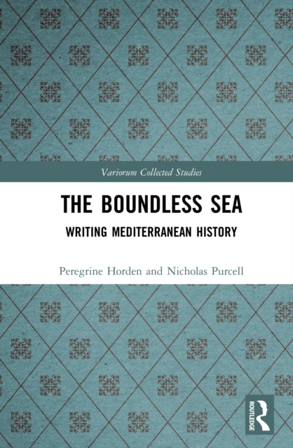The Boundless Sea : Writing Mediterranean History, PDF eBook